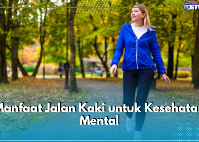 Bukan Cuma Fisik, Ini 8 Manfaat Jalan Kaki untuk Kesehatan Mental, Bisa Tingkatkan Fokus