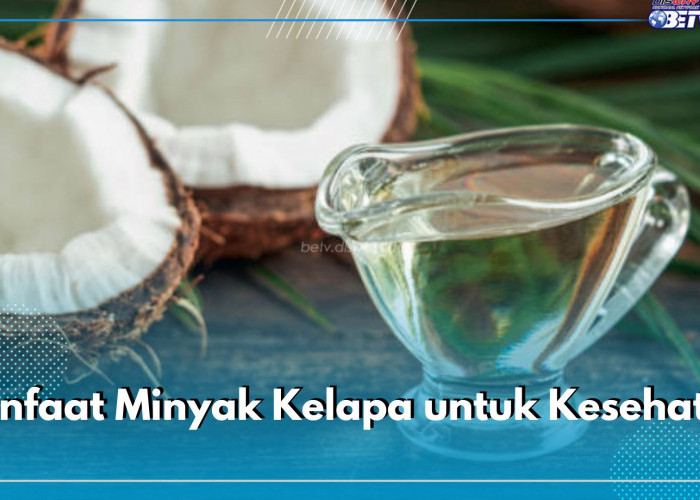 Kunci Tubuh Bugar, Ini 8 Manfaat Minyak Kelapa untuk Kesehatan yang Wajib Kamu Ketahui