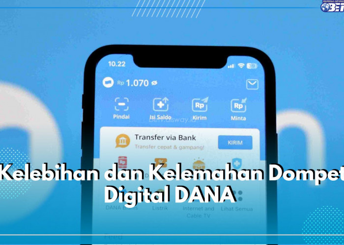 Miliki Banyak Pengguna, Apa Kelebihan dan Kelemahan Dompet Digital DANA? Simak Informasinya di Sini!