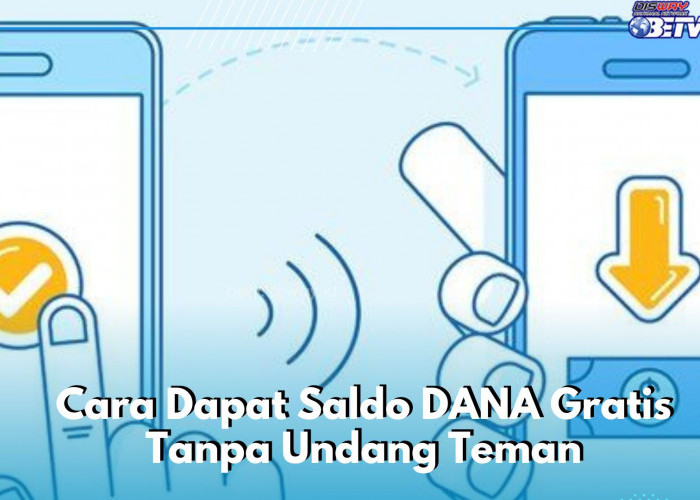 Tanpa Perlu Undang Teman, Cek Cara Mudah Klaim Saldo DANA Gratis di Sini