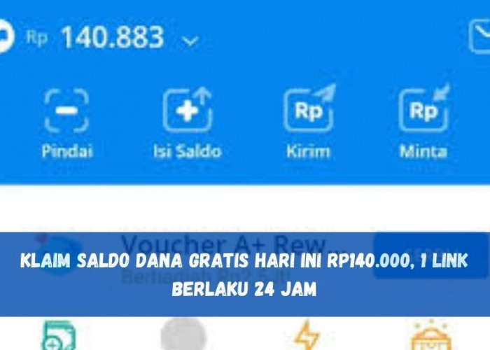 Klaim Saldo DANA Gratis Hari Ini Rp140.000, 1 Link Berlaku 24 Jam, Buruan Klik!