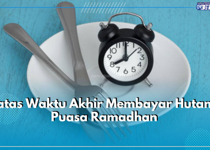 Upayakan Segera! Ketahui Batas Akhir Membayar Hutang Puasa Ramadhan, Ini Konsekuensinya Jika Terlambat