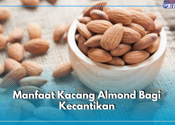 Bernutrisi Tinggi, Ini 9 Manfaat Kacang Almond Bagi Kecantikan, Yuk Cek di Sini