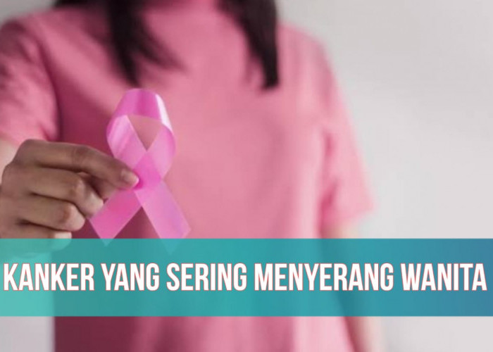Rentan Menyerang Wanita, Ini 5 Jenis Kanker yang Perlu Diwaspadai