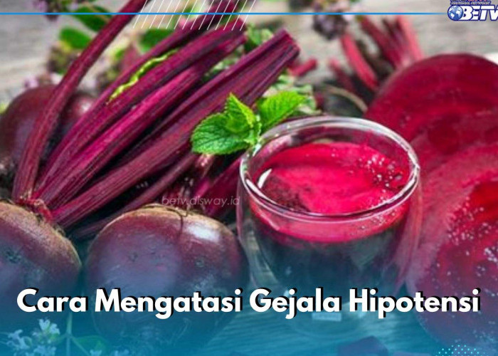 Gejala Hipotensi Bisa Diatasi Dengan Hal Ini, Salah Satunya Mengonsumsi Buah Bit