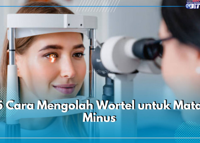 5 Cara Mengolah Wortel untuk Mata Minus, Ampuh Mencegah dan Mengurangi Dampaknya bagi Kesehatan Mata