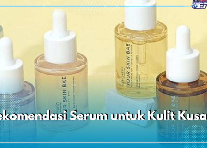 5 Rekomendasi Serum untuk Kulit Kusam, Ampuh Mencerahkan dan Bikin Wajah Bebas Noda Hitam