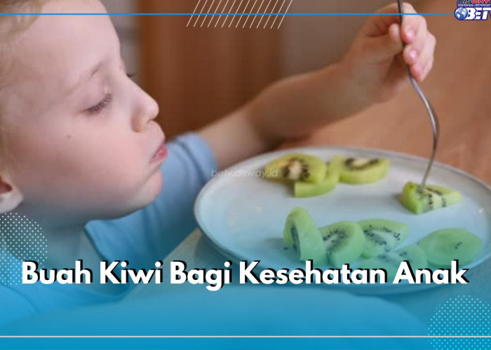 Boleh Dikonsumsi Si Kecil, Ini Dia Ragam Manfaat Kiwi untuk Kesehatan Anak