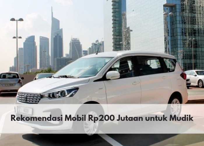 Suzuki Ertiga hingga Daihatsu Xenia, Berikut Rekomendasi Mobil Rp200 Jutaan untuk Mudik Lebaran 2024