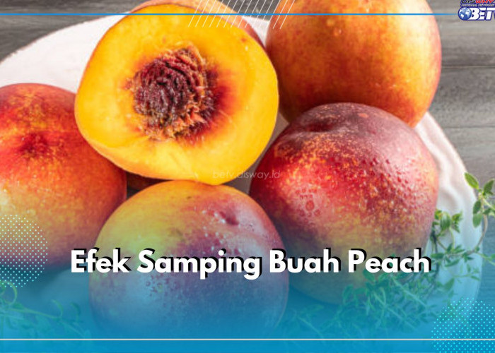 5 Efek Samping Buah Peach, Jangan Dikonsumsi Secara Berlebih