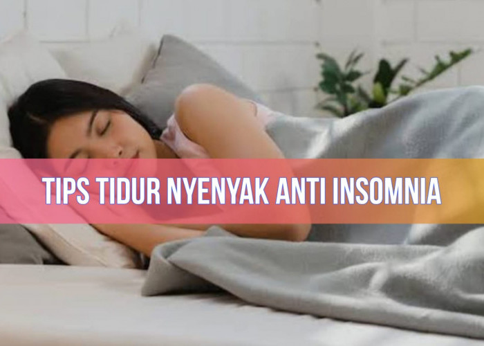 Susah Tidur? Ini 5 Tips Agar Tidur Nyenyak di Malam Hari, Bebas Insomnia!