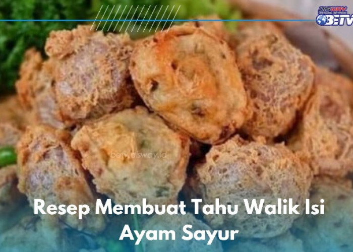 Yuk Bikin Tahu Walik Isi Ayam Sayur di Rumah, Ini Resep Simple yang Bisa Kamu Coba