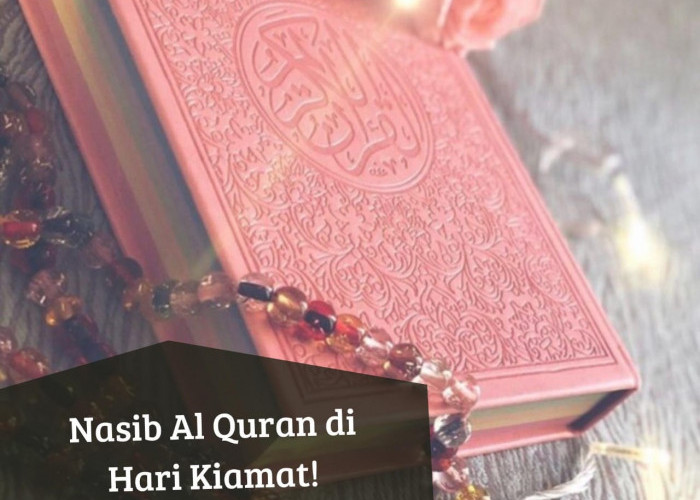 Nasib Al Quran di Hari Kiamat, Benarkah Akan  Menghilang? Berikut Penjelasannya