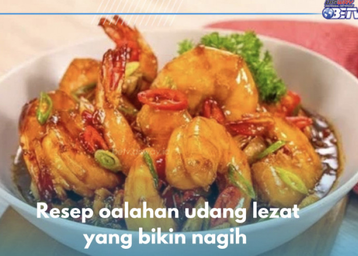 5 Ide Olahan Udang Lezat yang Bikin Nagih, Nomor 4 Belum Banyak Tahu, Cek Resepnya