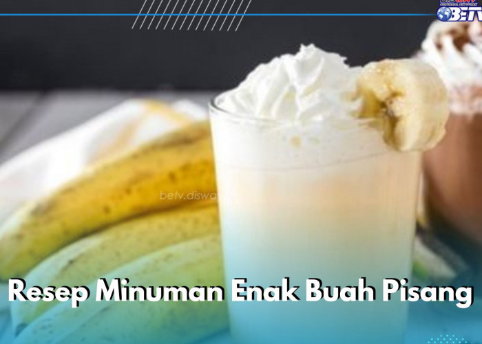 4 Minuman Enak Buah Pisang yang Perlu Dicoba, Cek Resep Simpelnya di Sini