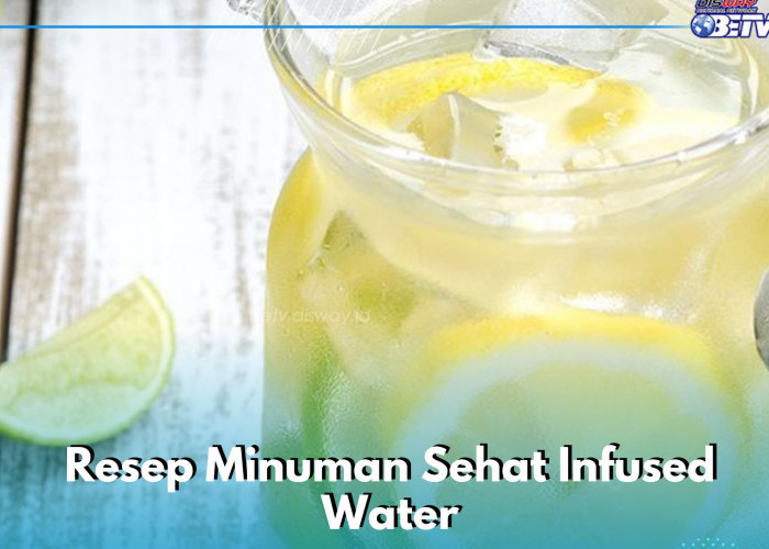 Resep Minuman Segar Infused Water Ini Wajib Dicoba, Sehat dan Menyegarkan