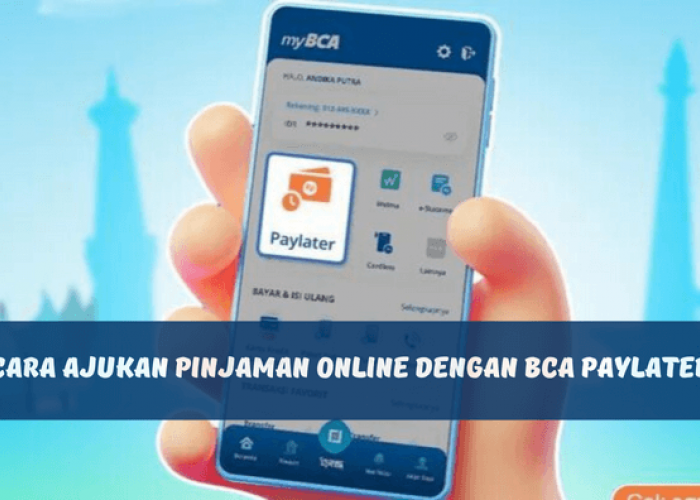 BCA Paylater Tawarkan Limit Kredit Sampai Rp20.000.000, Begini Cara Pengajuannya, Tenor Pinjam Hingga 12 Bulan