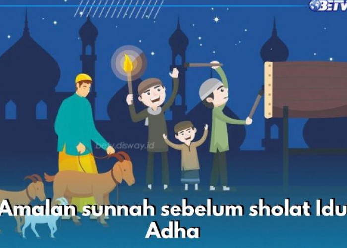 5 Amalan Sunnah Sebelum Sholat Idul Adha yang Dianjurkan Rasulullah SAW, Perbanyak Takbir Salah Satunya