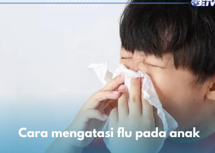 Istirahat yang Cukup Hingga Priksa ke Dokter, Ini 5 Cara Mengatasi Flu pada Anak
