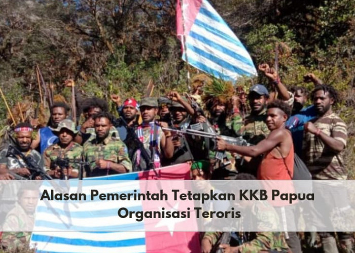 Wajib Tahu! Inilah Alasan Pemerintah Tetapkan KKB Papua Sebagai Organisasi Teroris