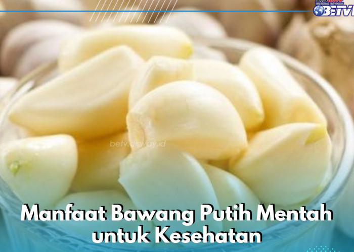 Bawang Putih Mentah Aman Dikonsumsi Sehari-hari, Ini Manfaat yang Bisa Kamu Ketahui