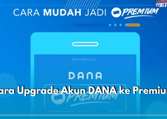 Dengan Akun Premium Dapatkan Saldo Kaget hingga Rp500 Ribu, Begini Cara Upgrade Akun DANA ke Premium!