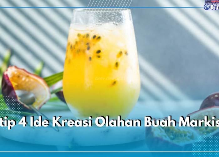 Intip 4 Ide Kreasi Olahan Buah Markisa, Enak Buat Camilan di Sore Hari