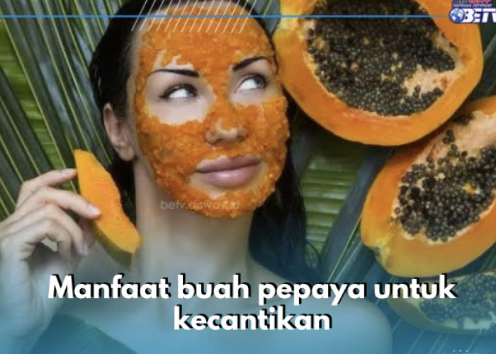 5 Manfaat Buah Pepaya untuk Kecantikan, Nomor 1 Bantu Cegah Tanda Penuaan