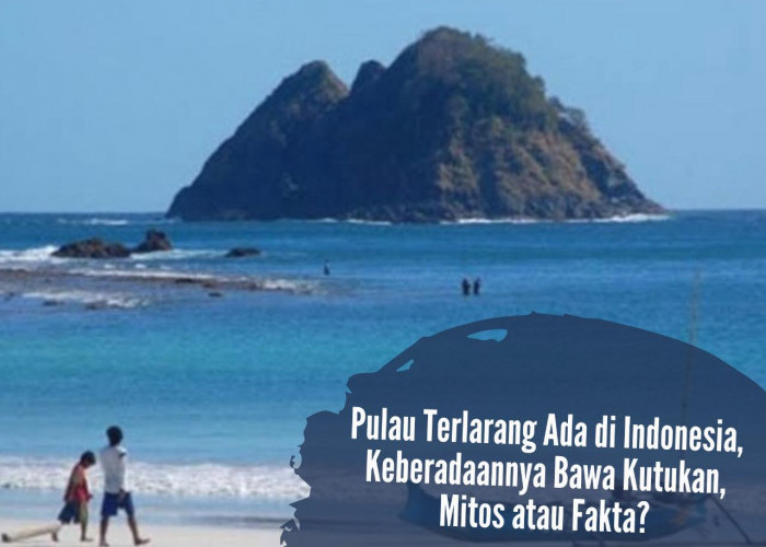 Pulau Terlarang Ada di Indonesia, Keberadaannya Bawa Kutukan, Mitos atau Fakta?