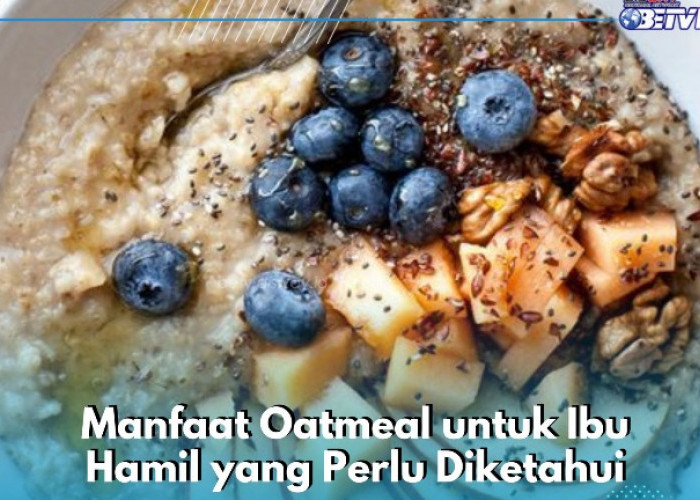 Bikin Kenyang Lebih Lama, Ini Manfaat Oatmeal bagi Ibu Hamil yang Dapat Dikonsumsi Sehari-hari