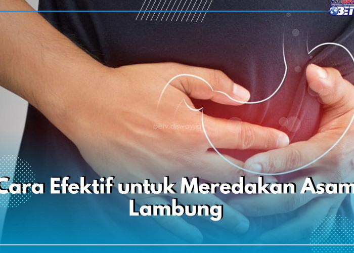 Inilah Dia 5 Cara Efektif untuk Meredakan Asam Lambung, Yuk Terapkan!