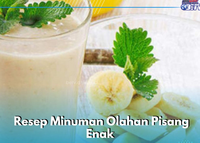 Minuman Olahan Pisang Ini Wajib Dicoba, Cek Resep Membuatnya di Sini