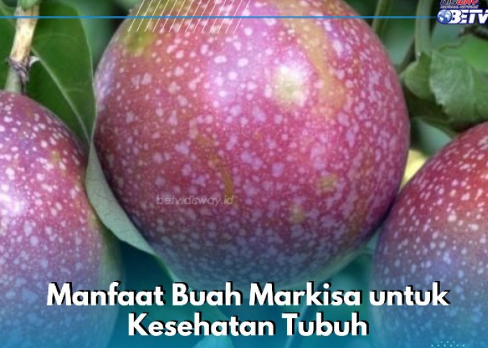 Buah Markisa Dapat Meredakan Nyeri Sendi, Cek Manfaat Lengkapnya bagi Kesehatan Tubuh