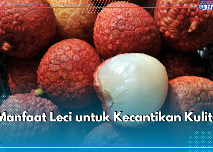 Mau Kulit Terbebas dari Jerawat? Coba Konsumsi Buah Leci, Ini 7 Manfaat yang Bisa Didapatkan