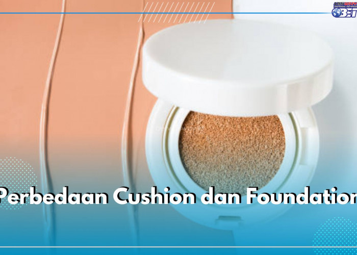 Cek Dulu Sebelum Beli! Ini 5 Perbedaan Cushion dan Foundation yang Perlu Kamu Ketahui