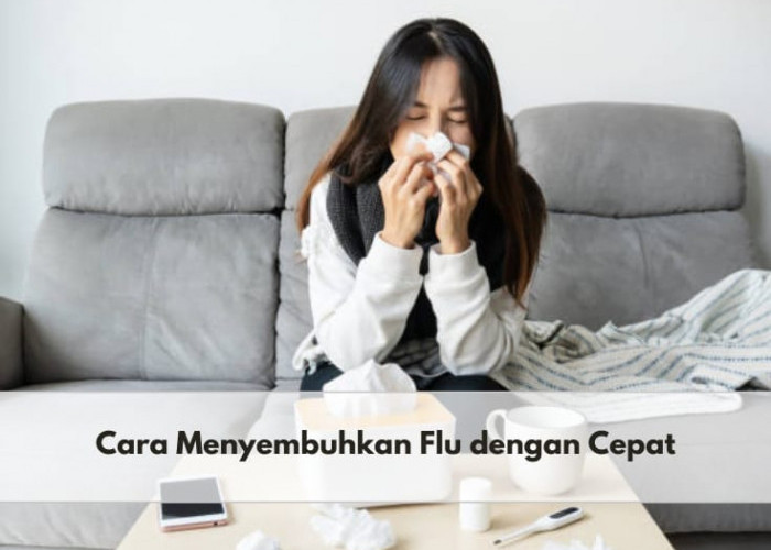 Inilah 6 Cara Menyembuhkan Flu dengan Cepat dan Efektif serta Mudah untuk Dilakukan, Cek Segera!