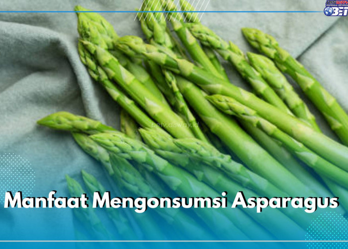 Mencegah Kanker dan Tingkatkan Kesehatan Pencernaan, Cek Manfaat Mengonsumsi Asparagus yang Kaya Nutrisi Ini