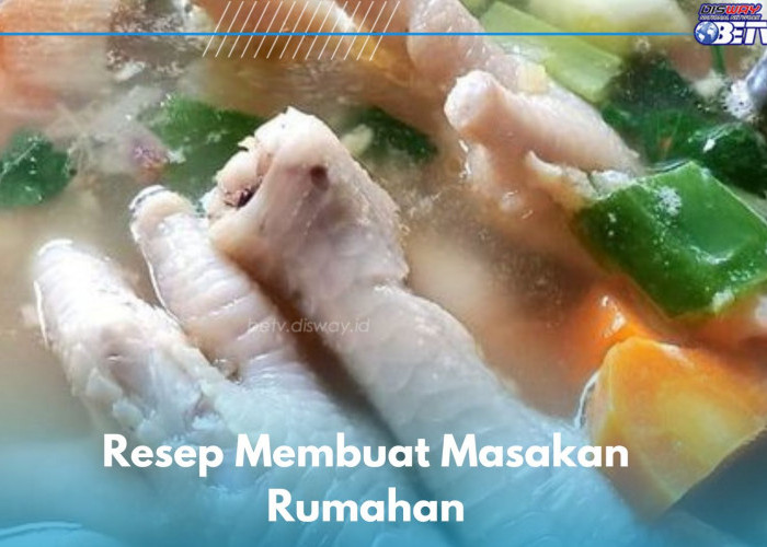 4 Masakan Ini Lezat dan Bikin Nagih, Cobain Resep Sayur Sop Ceker Ayam