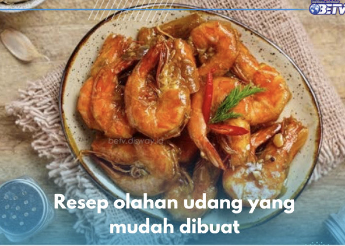 5 Resep Olahan Udang yang Mudah Dibuat, Lezatnya Bikin Boros Nasi, Kamu Wajib Bikin di Rumah