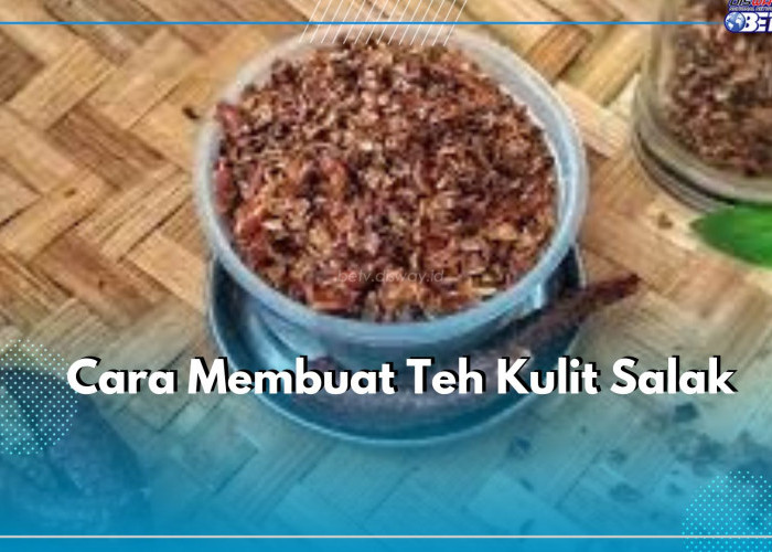 Kulit Salak Dapat Diolah Menjadi Teh yang Mampu Memberikan Manfaat Bagi Kesehatan, Cek Disini Caranya!