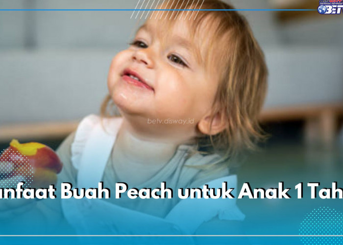 Buah Peach Baik Dikonsumsi Anak 1 Tahun, Mampu Optimalkan Perkembangan Otak, Cek Ragam Manfaatnya di Sini