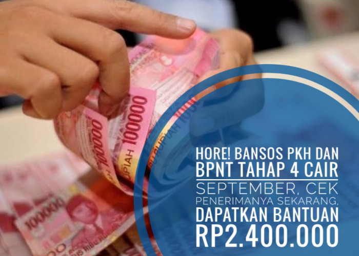 Hore! Bansos PKH dan BPNT Tahap 4 Cair September, Cek Penerimanya Sekarang, Dapatkan Bantuan Rp2.400.000