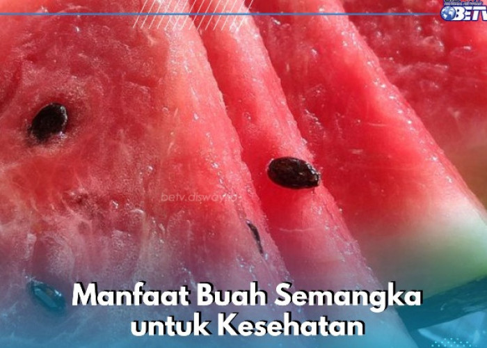 Ini Sederet Manfaat Buah Semangka, Ampuh Membantu Hidrasi bagi Tubuh