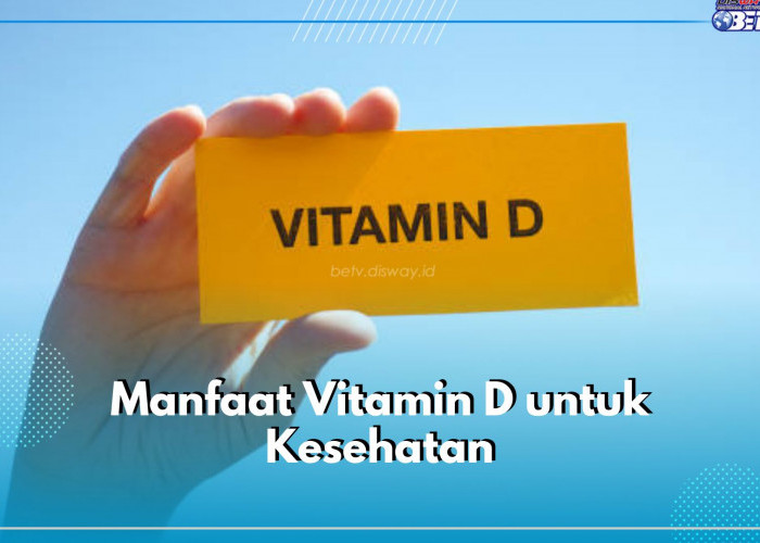 7 Manfaat Vitamin D Ini Bisa Bikin Kamu Ketagihan Berjemur di Pagi Hari, Apa Saja?