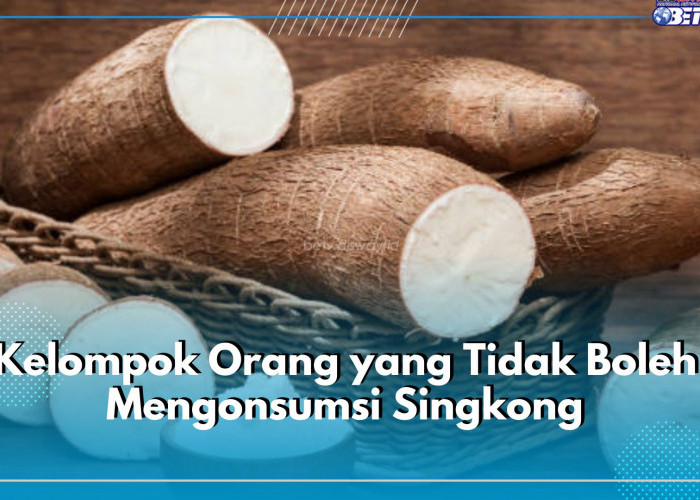 5 Kelompok Orang Ini Tak Boleh Konsumsi Singkong, Siapa Saja?