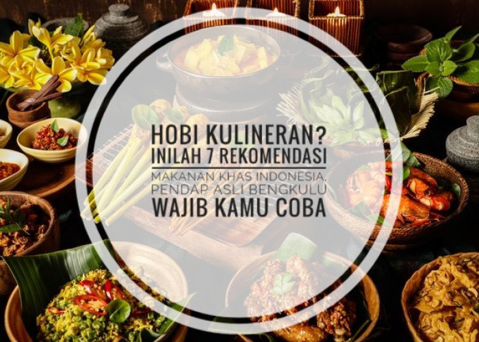Hobi Kulineran? Inilah 7 Rekomendasi Makanan Khas Indonesia, Pendap Asli Bengkulu Wajib Kamu Coba