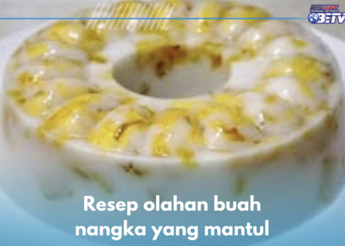 5 Resep Olahan Nangka yang Mantul, Salah Satunya Puding, Kamu Wajib Coba Buat 