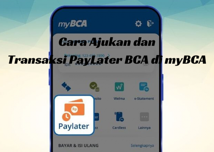Berikut Cara Ajukan dan Transaksi PayLater BCA di myBCA, Gunakan KTP Dapat Limit Pinjam Rp20.000.000