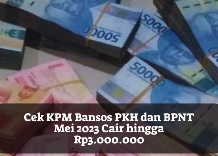 Cek KPM Bansos PKH dan BPNT Mei 2023 Cair hingga Rp3.000.000, Penerima Terdaftar DTKS Kemensos