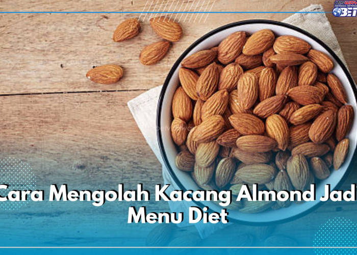 10 Cara Mengolah Kacang Almond Jadi Menu Diet, Superfood Enak Bikin Badan Ideal, Penasaran?